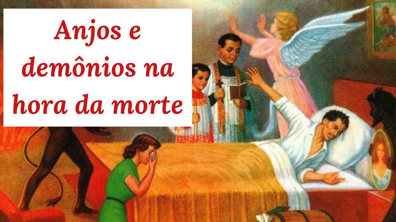 Como os Anjos e demônios agem na hora da nossa morte
