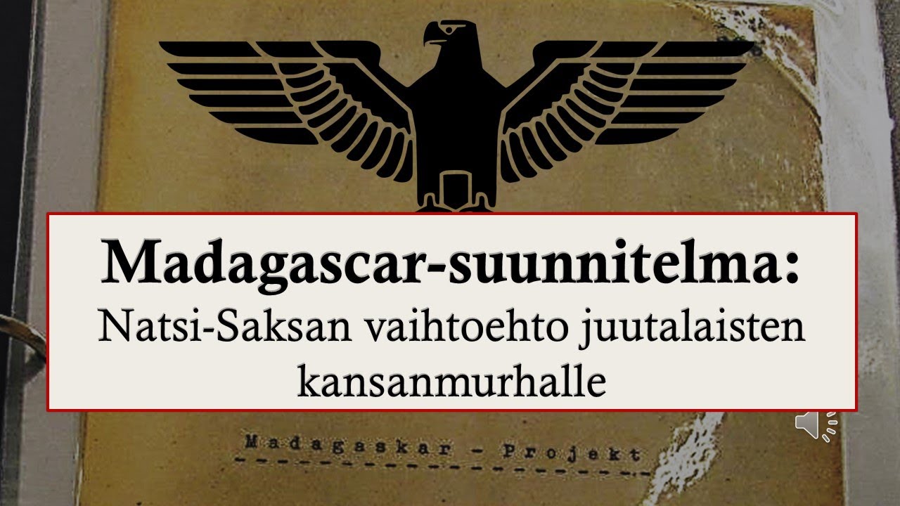Madagascar-suunnitelma -Saksan yritys ratkoa juutalaiskysymys ennen holokaustia (ei en&auml;&auml; koskaan?)
