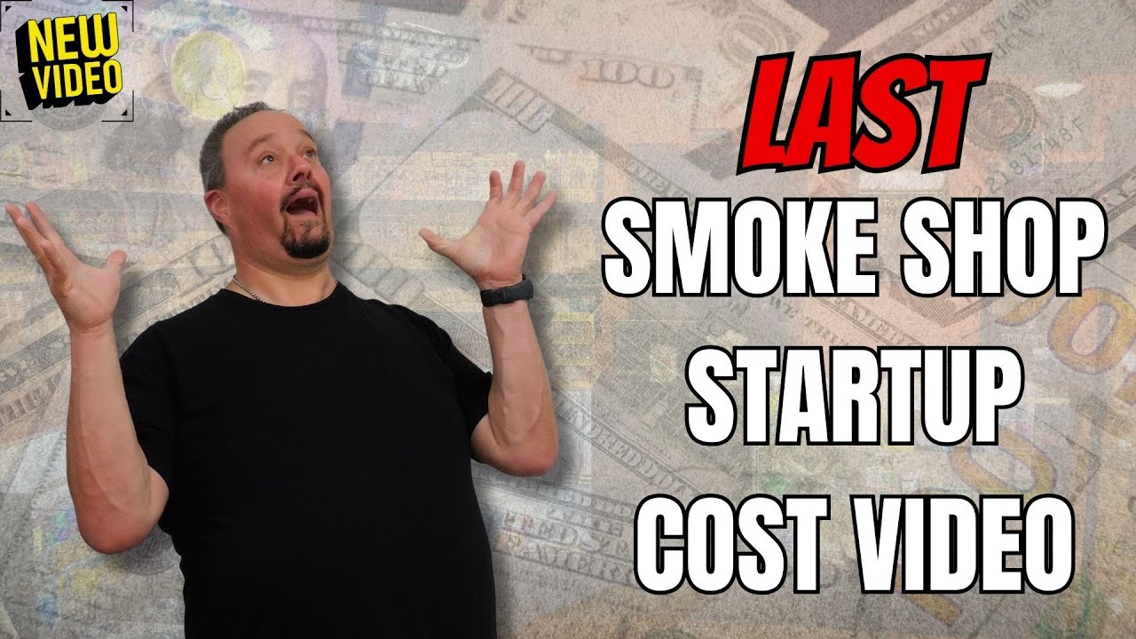 Last Smoke Shop Startup Cost Video