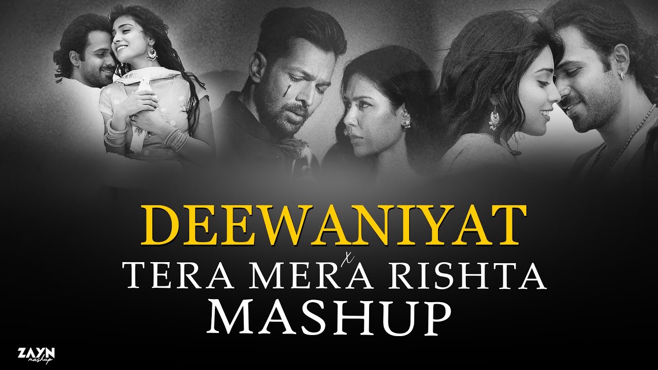 Deewaniyat X Tera Mera Rishta Mashup | Emotional Love Mashup | Silent Breakup Mashup | ZAYN MASHUP