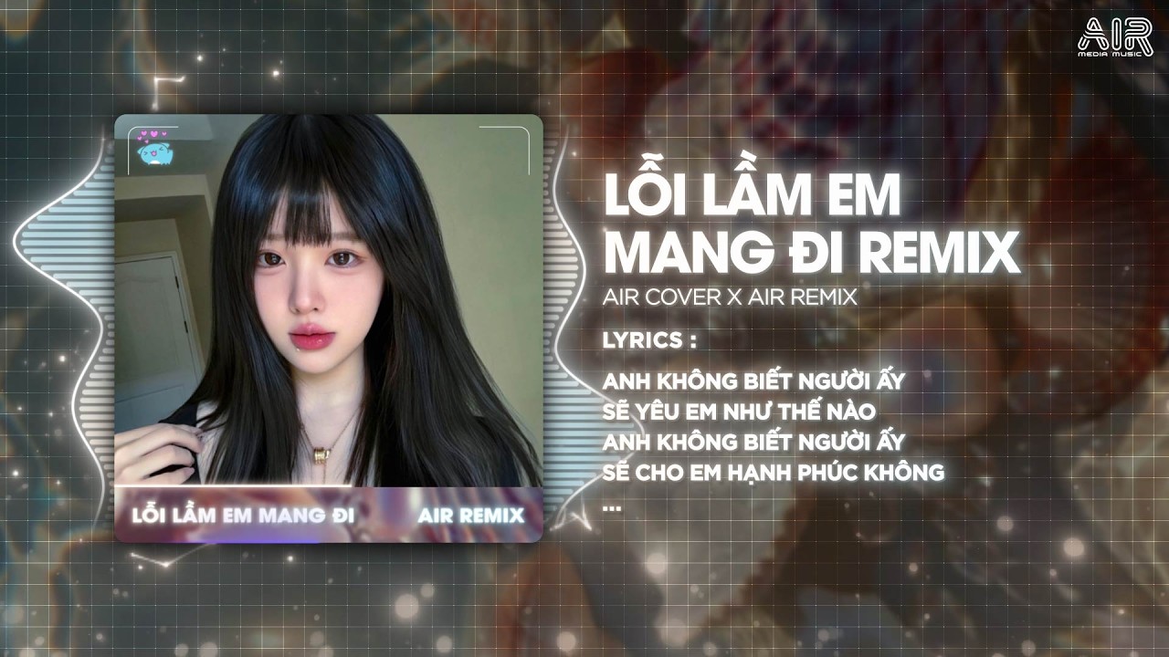 Lỗi Lầm Em Mang Đi (Style Huy PT Remix) - Anh Kh&ocirc;ng Biết Người Ấy Sẽ Y&ecirc;u Em Như Thế N&agrave;o Remix