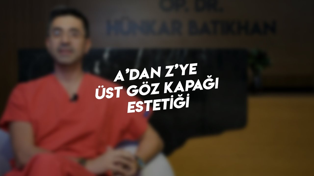 A’dan Z’ye Üst Göz Kapağı Estetiği