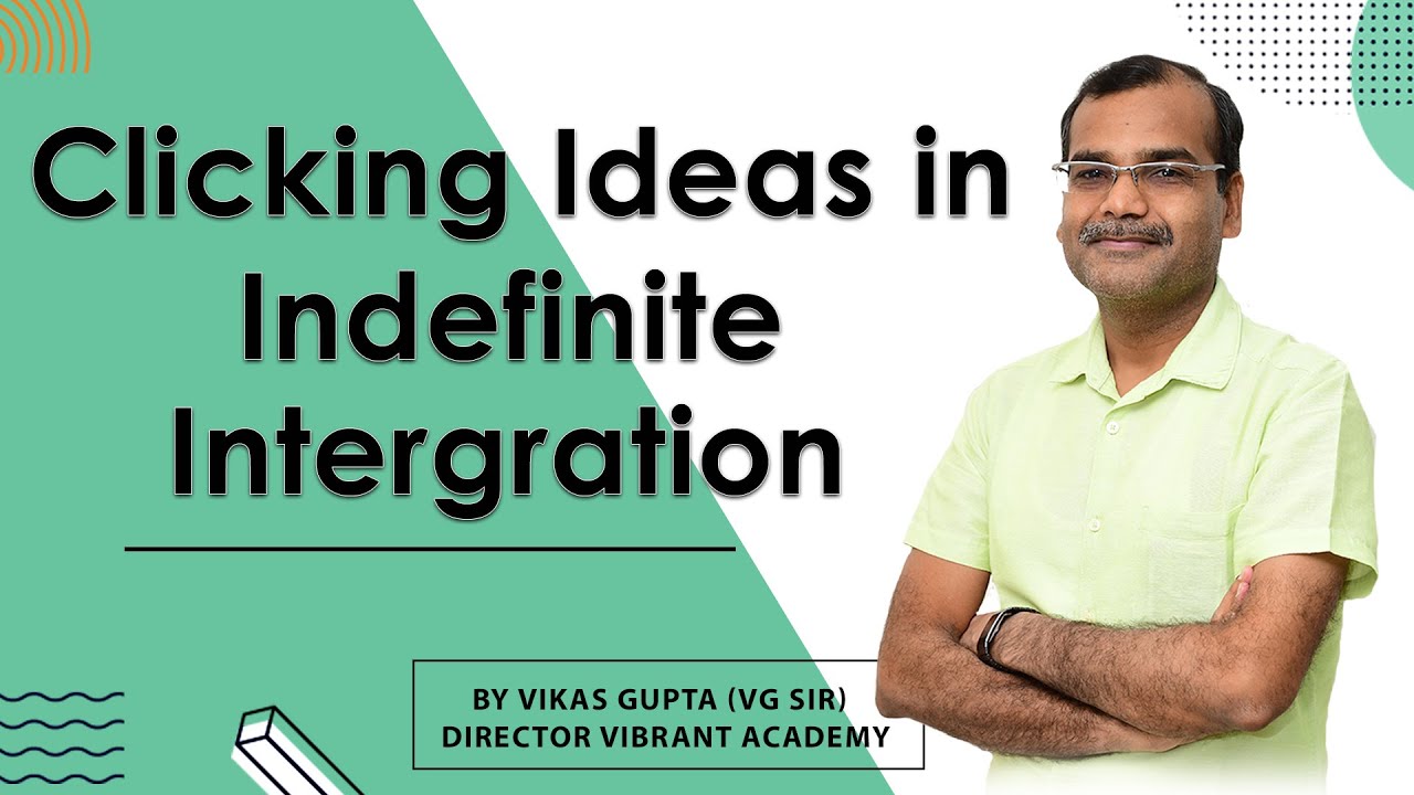 Clicking Ideas in Indefinite Integration | IIT-JEE | Mathematics | Vikas Gupta (VG SIR)