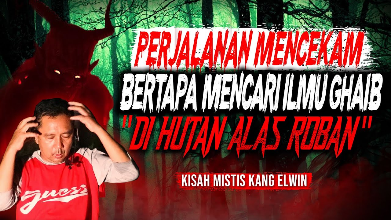 KESAKSIAN MENCARI ILMU BERUBAH WAJAH & PELET DI HUTAN ALAS ROBAN CERITA HOROR MISTERI ILMU GHAIB