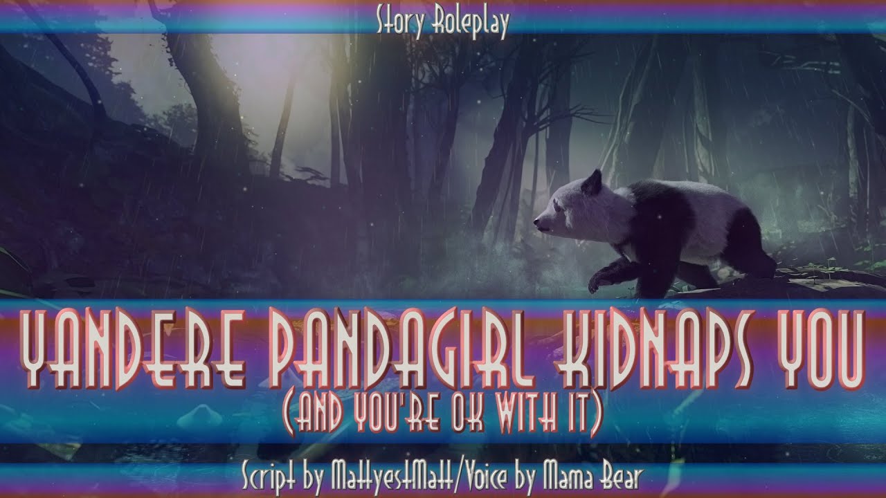 Yandere Pandagirl Kidnaps You[F4A][RP][ASMR][Shoutout][Yandere][Willing Listener][Kidnapped][Cuddle]