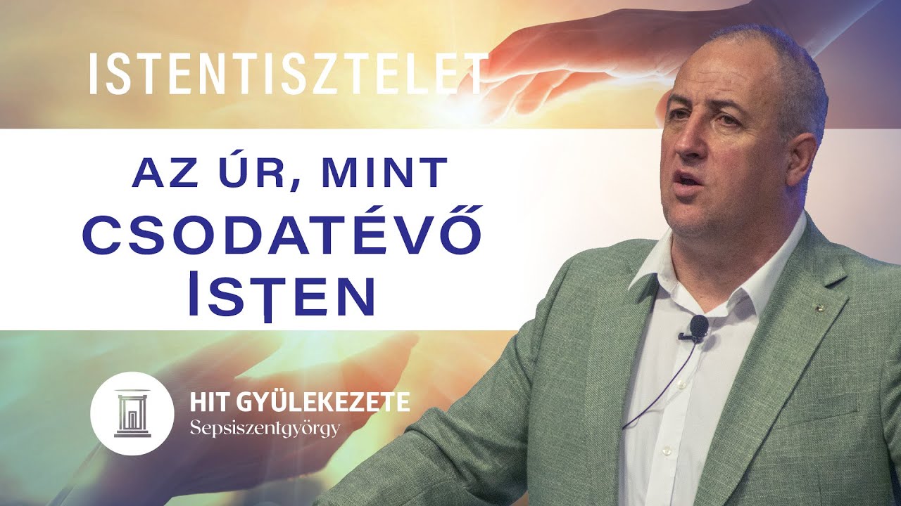 Az Úr, mint csodatevő Isten | Istentisztelet | Hit Gyülekezete Sepsiszentgyörgy