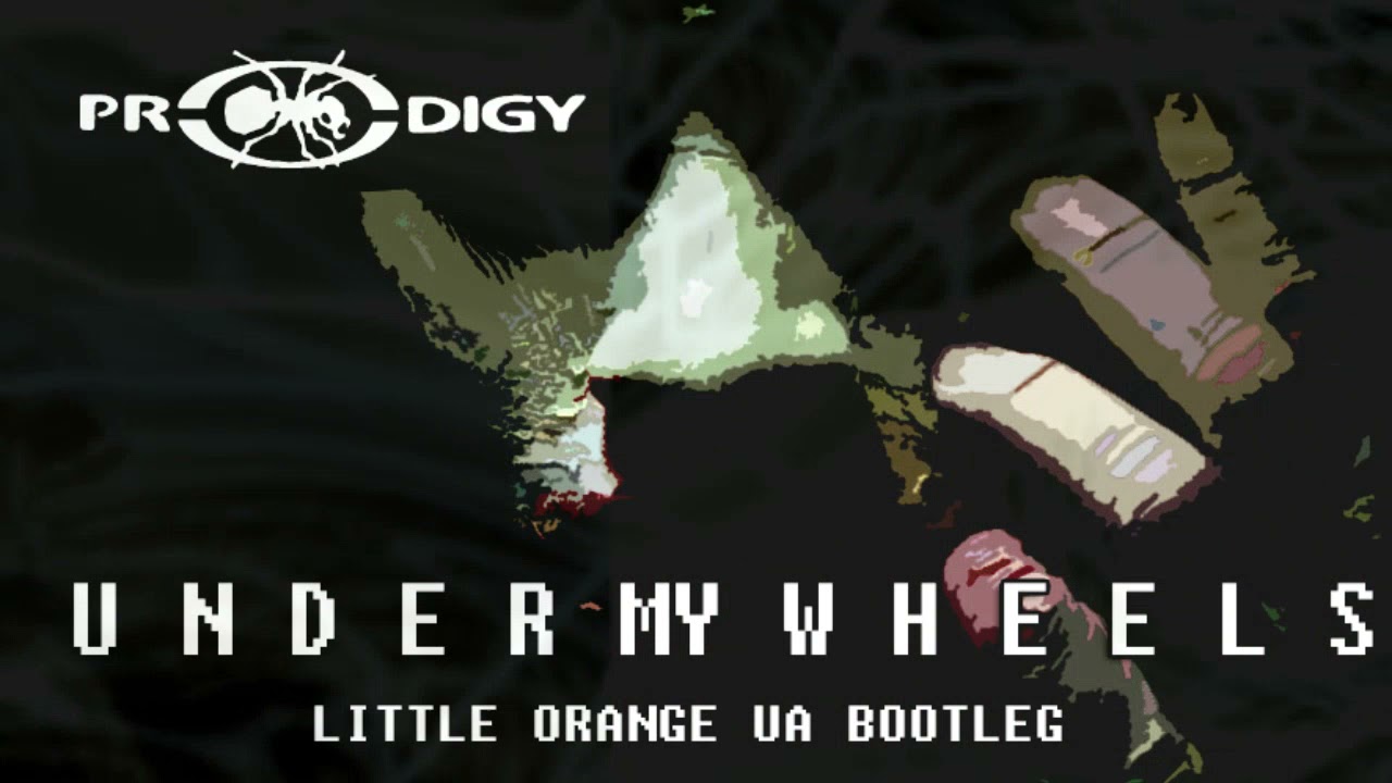 THE PRODIGY - UNDER MY WHEELS [LITTLE ORANGE UA BOOTLEG]