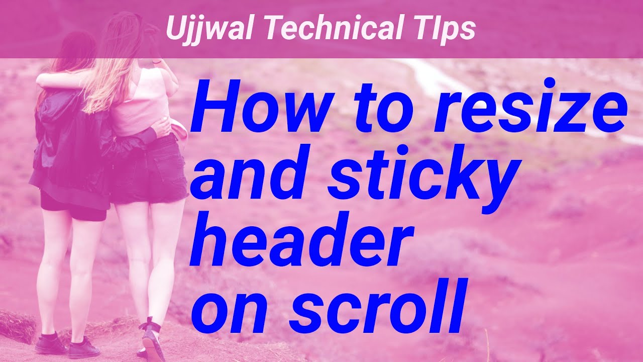 Sticky header resize on scroll || Ujjwal Technical Tips