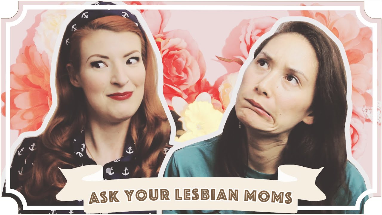 Ask Your Lesbian Moms! [CC]