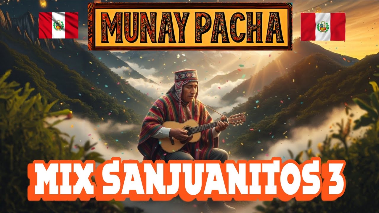 LLEGO LA ALEGRIA : MIX SANJUANITOS 3 / MUNAY PACHA-CHACHAPOYAS