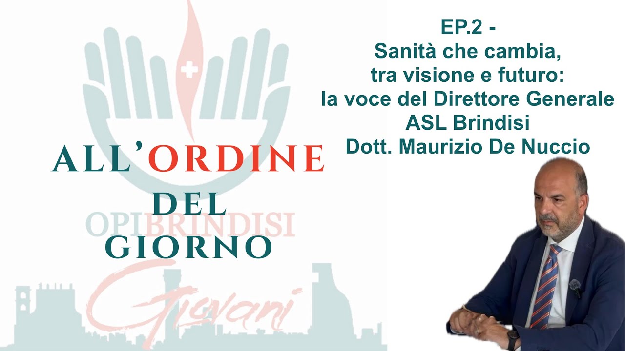 EP.2 - Sanità che cambia, tra visione e futuro:la voce del Direttore Generale ASL BR Dott. De Nuccio