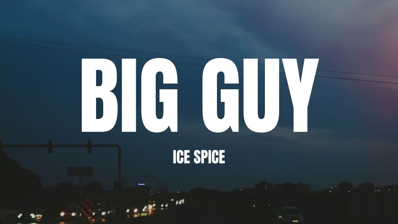 Ice Spice - Big Guy (Lyrics)