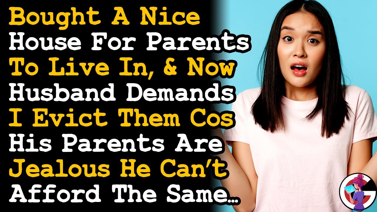 Husband Demand I Kick My Parents From The House I Bought Cos His Parents Are Jealous... AITA