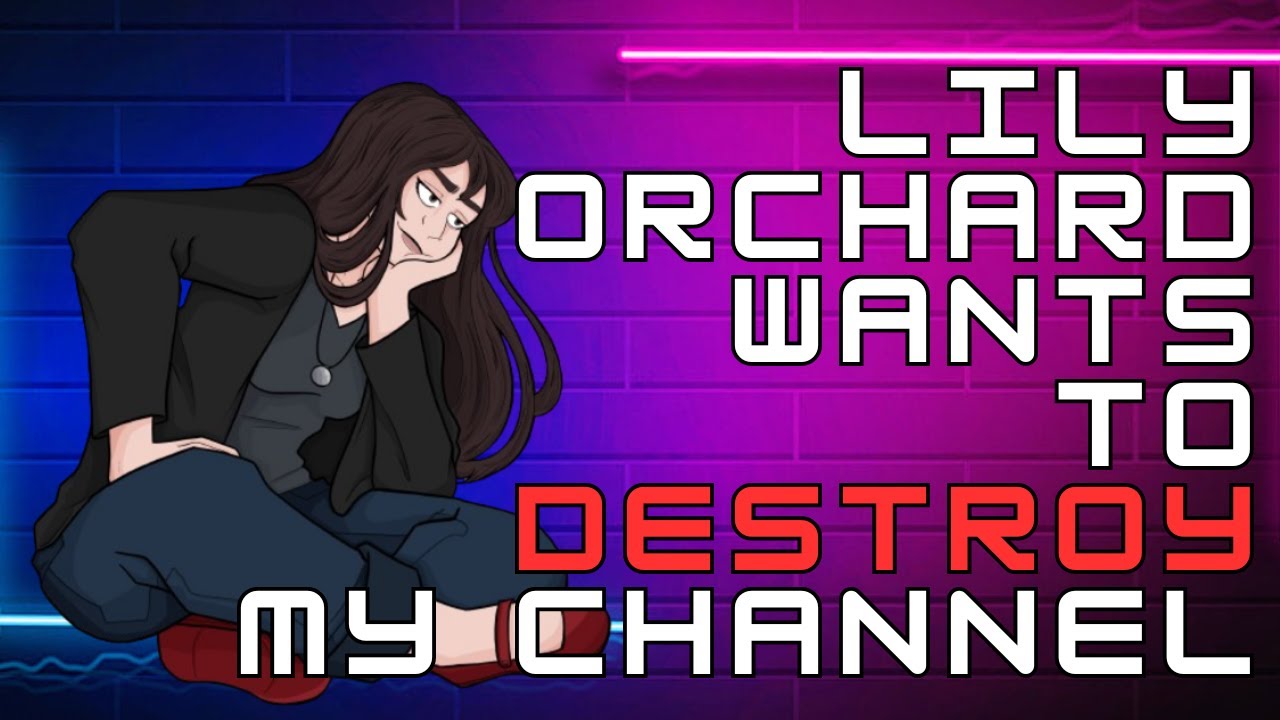 Lily Orchard (CD-Call) Wants to End My Channel