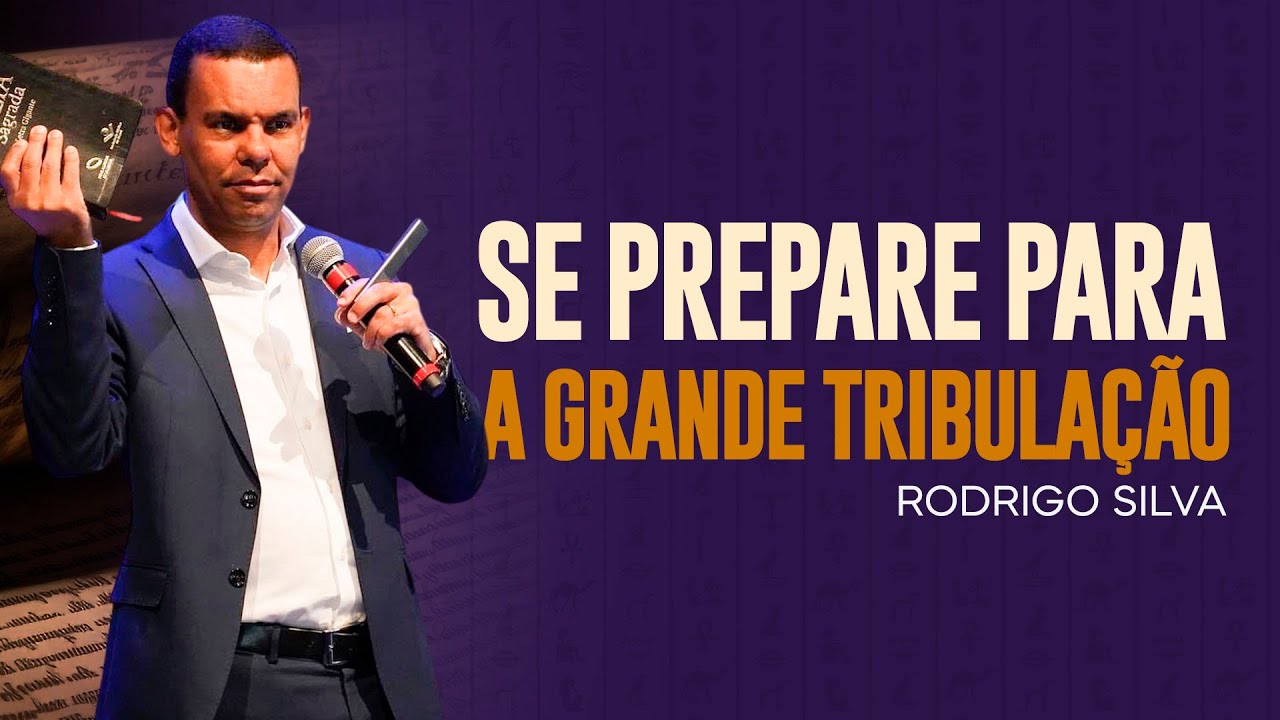 Sermão de Rodrigo Silva | SE PREPARE PARA A GRANDE TRIBULAÇÃO