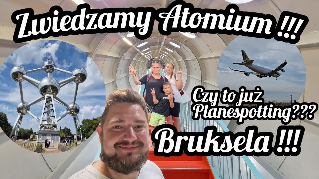 #107 Zwiedzamy Atomium !!! Lotnisko Zaventem i Planespotting !!! Czyli Bruksela Po Naszemu !!!