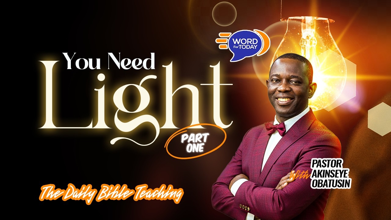 YOU NEED LIGHT...  | Part One  | Pastor Akinseye Obatusin