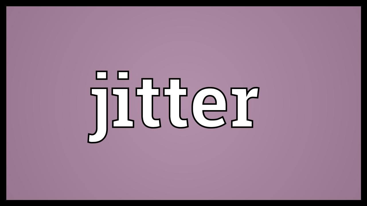 Jitter Meaning