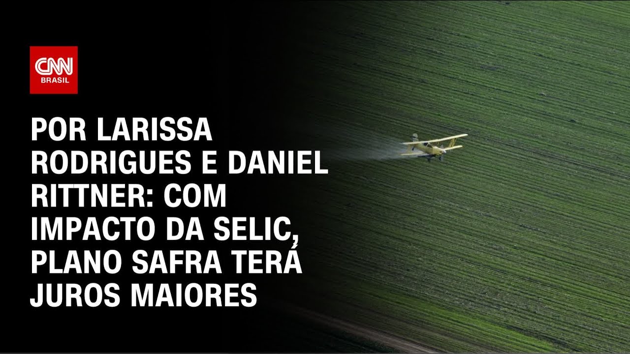 An&aacute;lise: Com o impacto da Selic, Plano Safra ter&aacute; juros maiores  | LIVE CNN