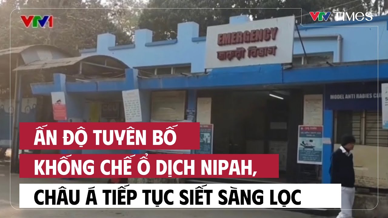 Ấn Độ tuyên bố khống chế ổ dịch Nipah, châu Á tiếp tục siết sàng lọc | Cụm quốc tế | VTV Times