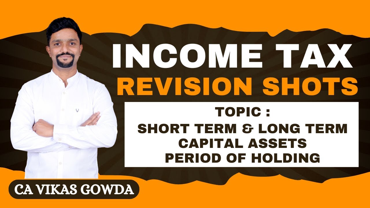 Short Term & Long Term Capital Assets | Period of Holding | Capital Gains| Income Tax Quick Revision