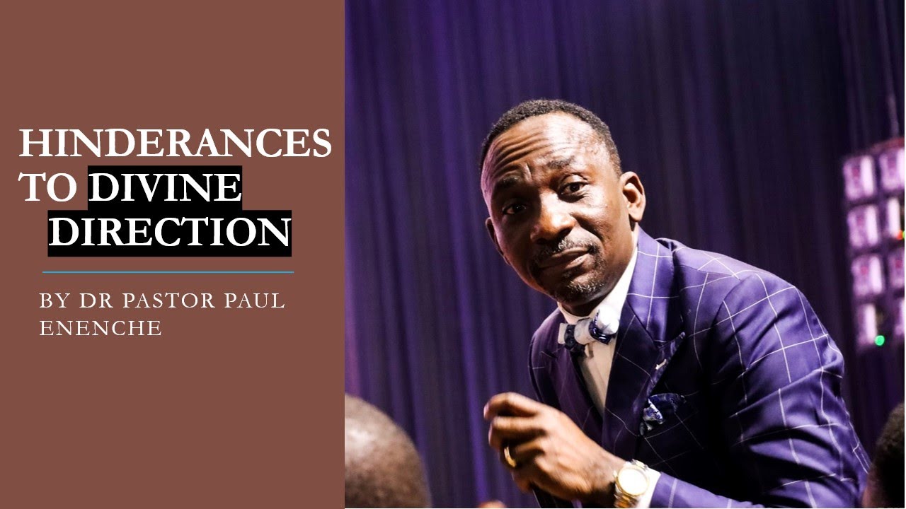 Hinderances To Divine Direction - Dr Pastor Paul Enenche