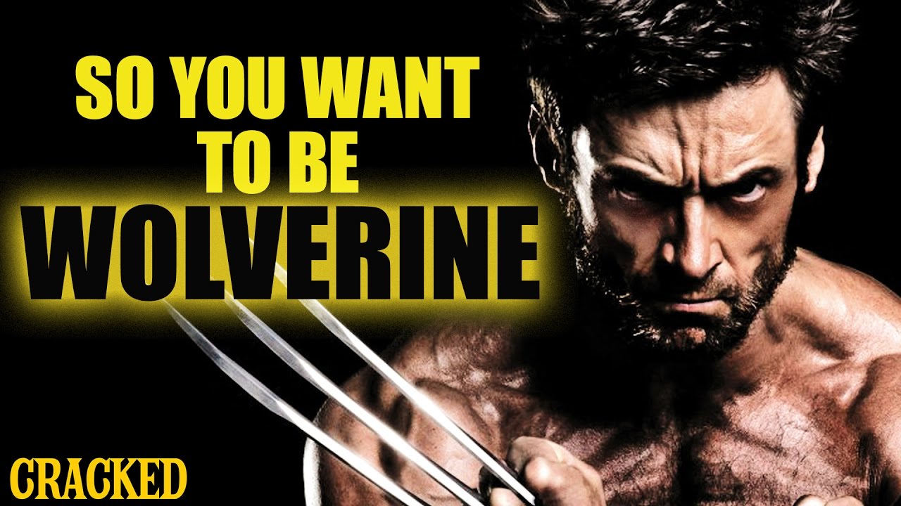 So You Want To Be WOLVERINE