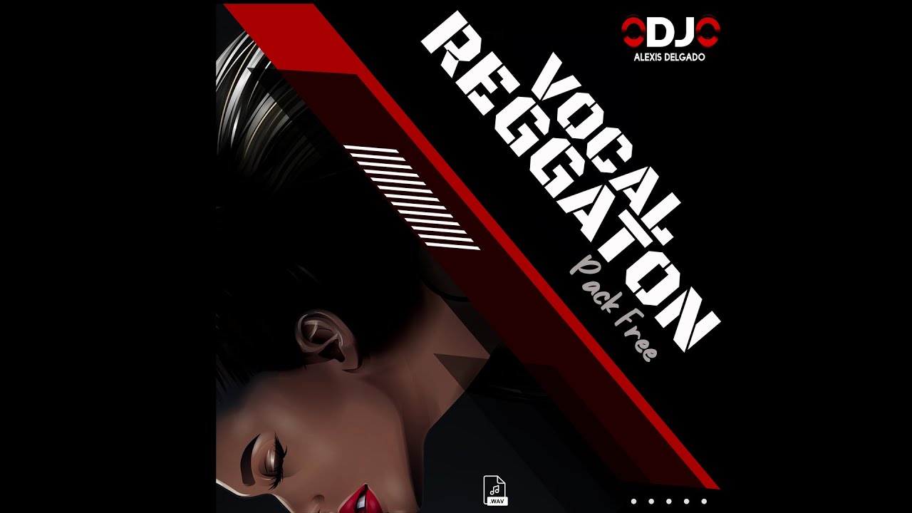 Vocal Reggaeton Pack (Gratis) - Dj Alexis Delgado
