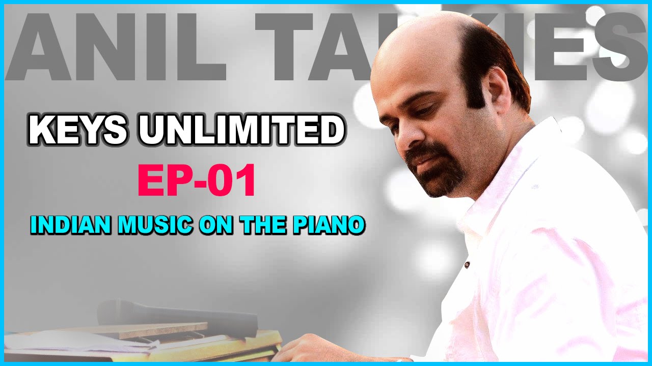 Anil Talkies | Anil Srinivasan | Keys Unlimited | Ep1 | Indian Music on The Piano | learn piano