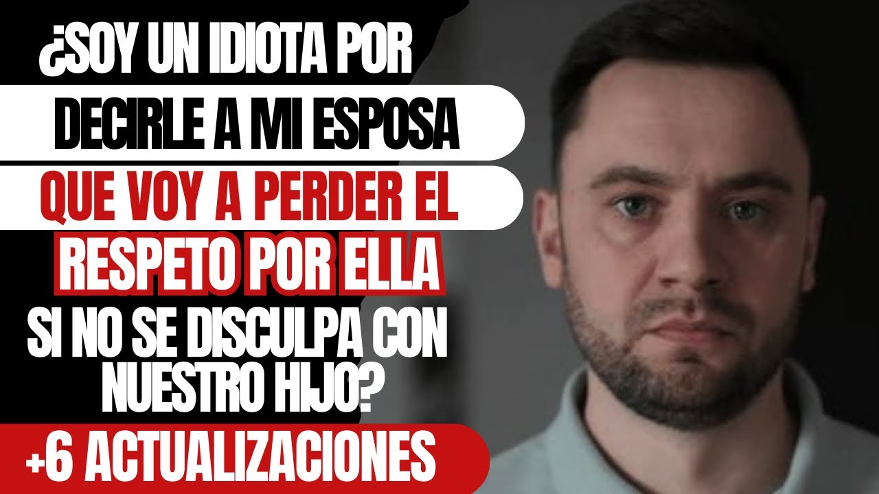 ¿Soy un idiota por decirle a mi esposa que voy a perder el respeto por ella si no se disculpa?
