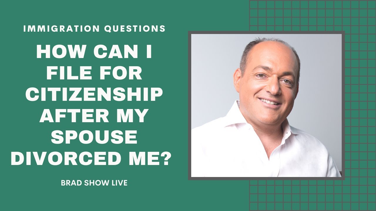 How Can I File For Citizenship After My Spouse Divorced Me?  | Immigration Law Advice 2021