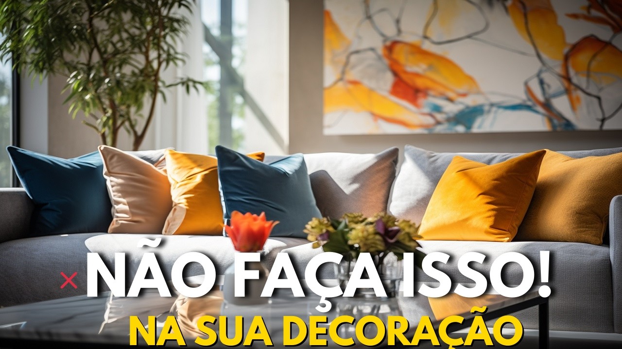 7 ERROS QUE DESTROEM DECORAÇÃO de sua CASA (Não Cometa!)