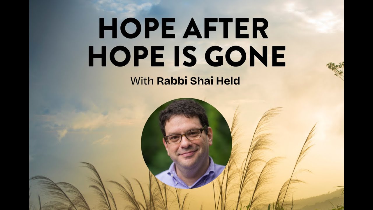 Resilience Series: Hope After Hope is Gone with Rabbi Shai Held, 9-10-2025