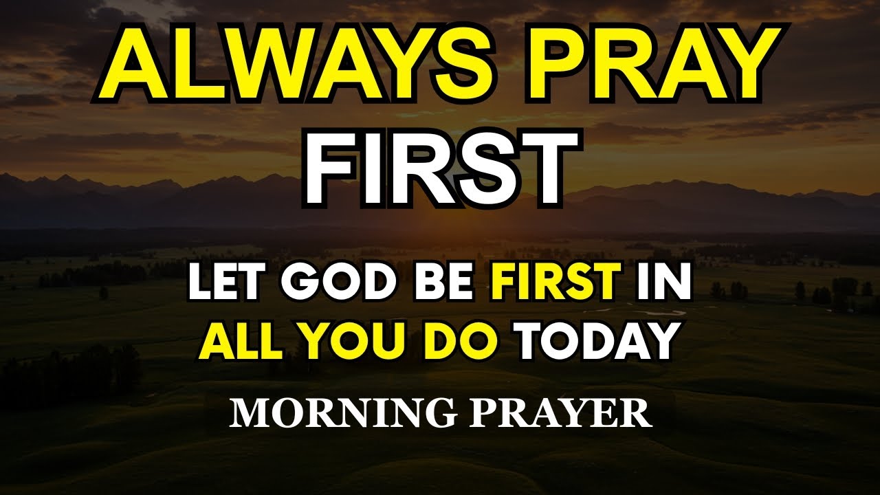 Always Pray First Today | Let God Be First in ALL You Do Today  | Devotional Morning Prayer