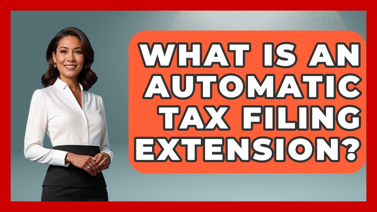 What Is An Automatic Tax Filing Extension? - Your Paycheck Planner