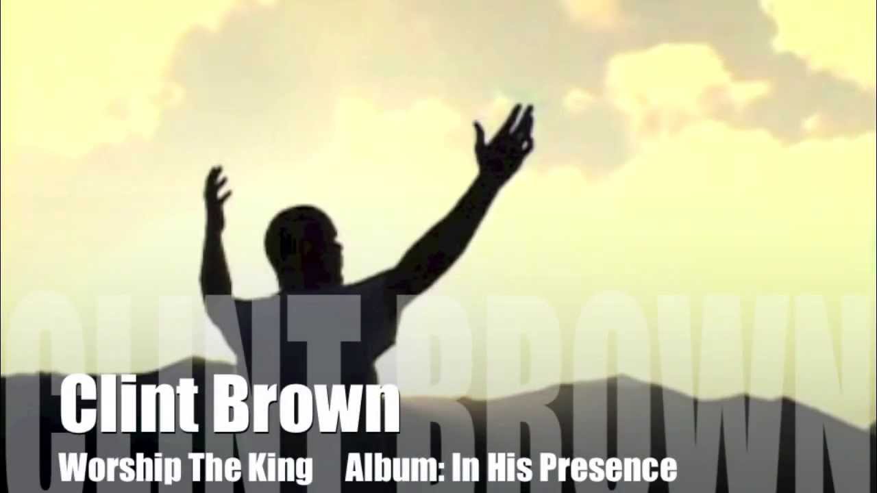 Clint Brown - Worship The King/Breathe On Me