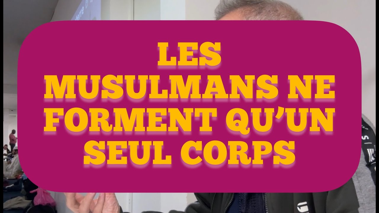 🎥 LES MUSULMANS NE FORMENT QU’UN SEUL CORPS...
