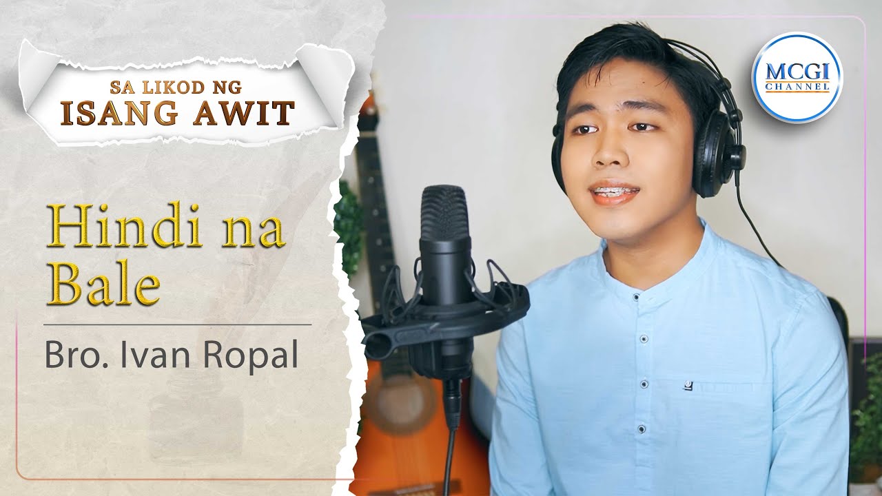Hindi Na Bale | Sa Likod ng Isang Awit | Bro. Ivan  Ropal | MCGI Channel