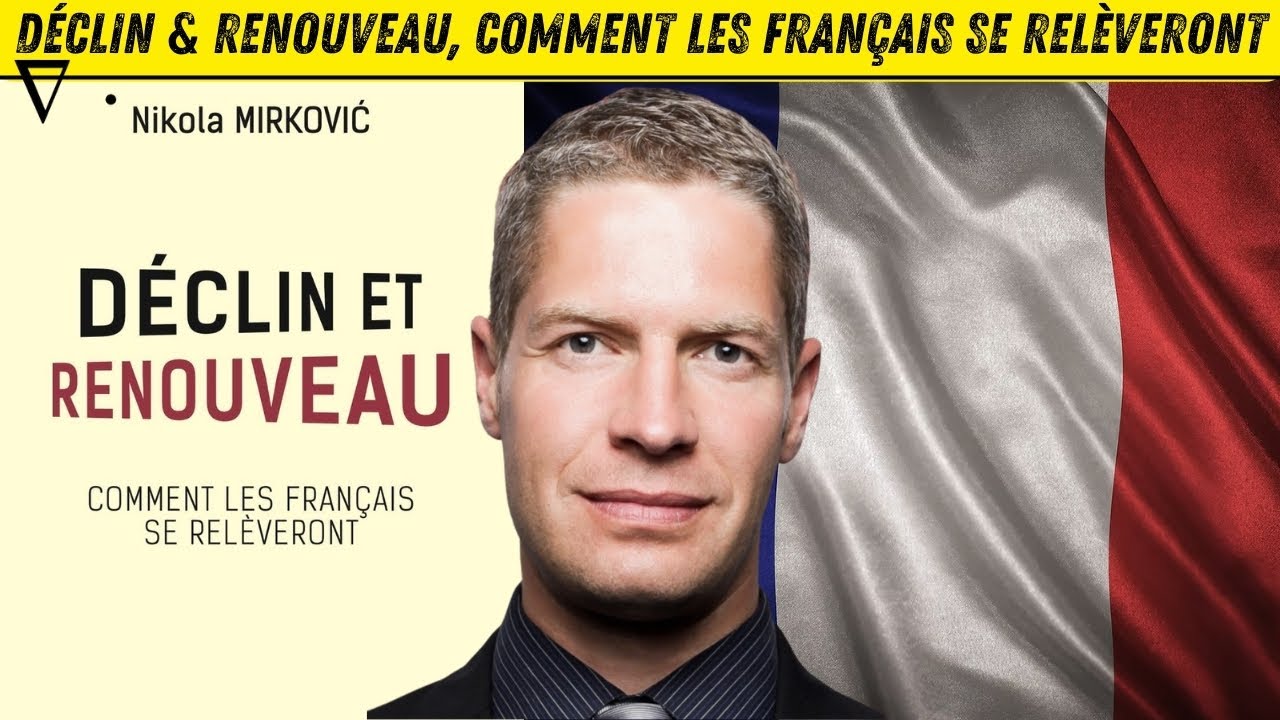 DECLIN ET RENOUVEAU, COMMENT LES FRANCAIS SE RELEVERONT | NKOLA MIRKOVIC