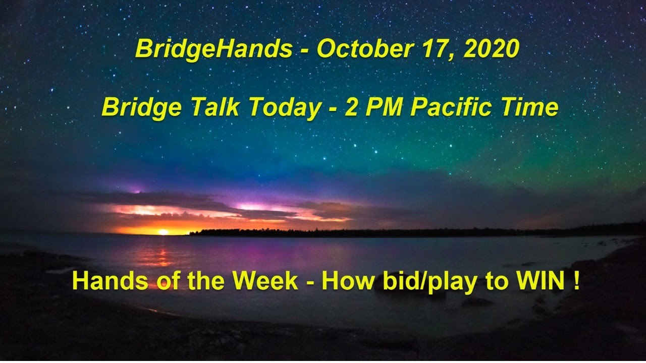 10/17/20 Hands of the Week, Bidding/Play to Win !