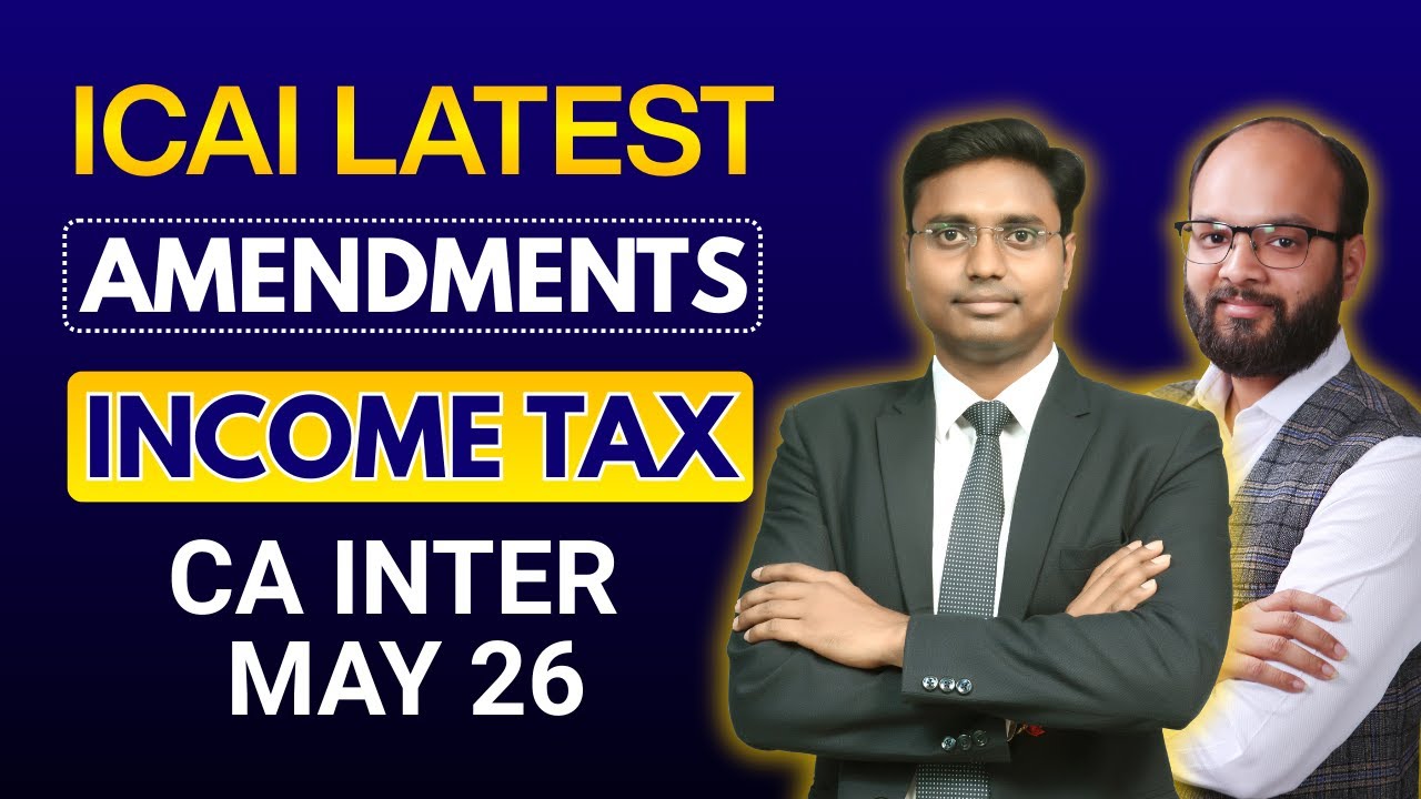 CA Inter Income Tax Amendments May 26 | ICAI New Amendments | Income Tax Amendment | ICAI Exams