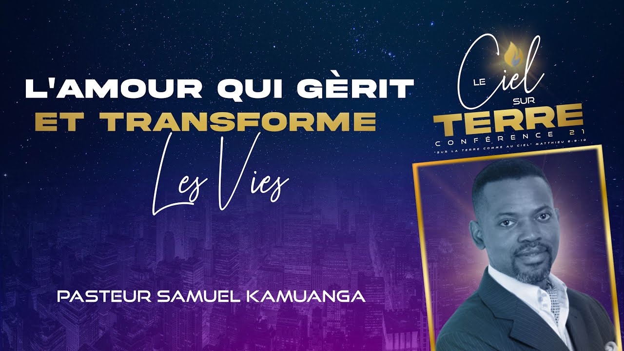 L’Amour Qui Guérit Et Transforme Les Vies | Pasteur Samuel Kamuanga | Le Ciel Sur Terre