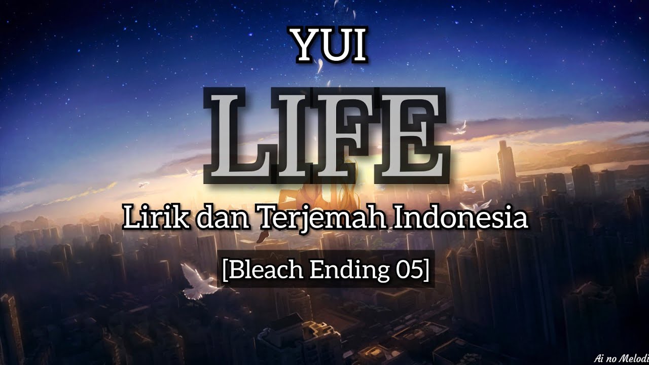 YUI - LIFE Lirik dan Terjemah Indonesia (Bleach Ending 5)