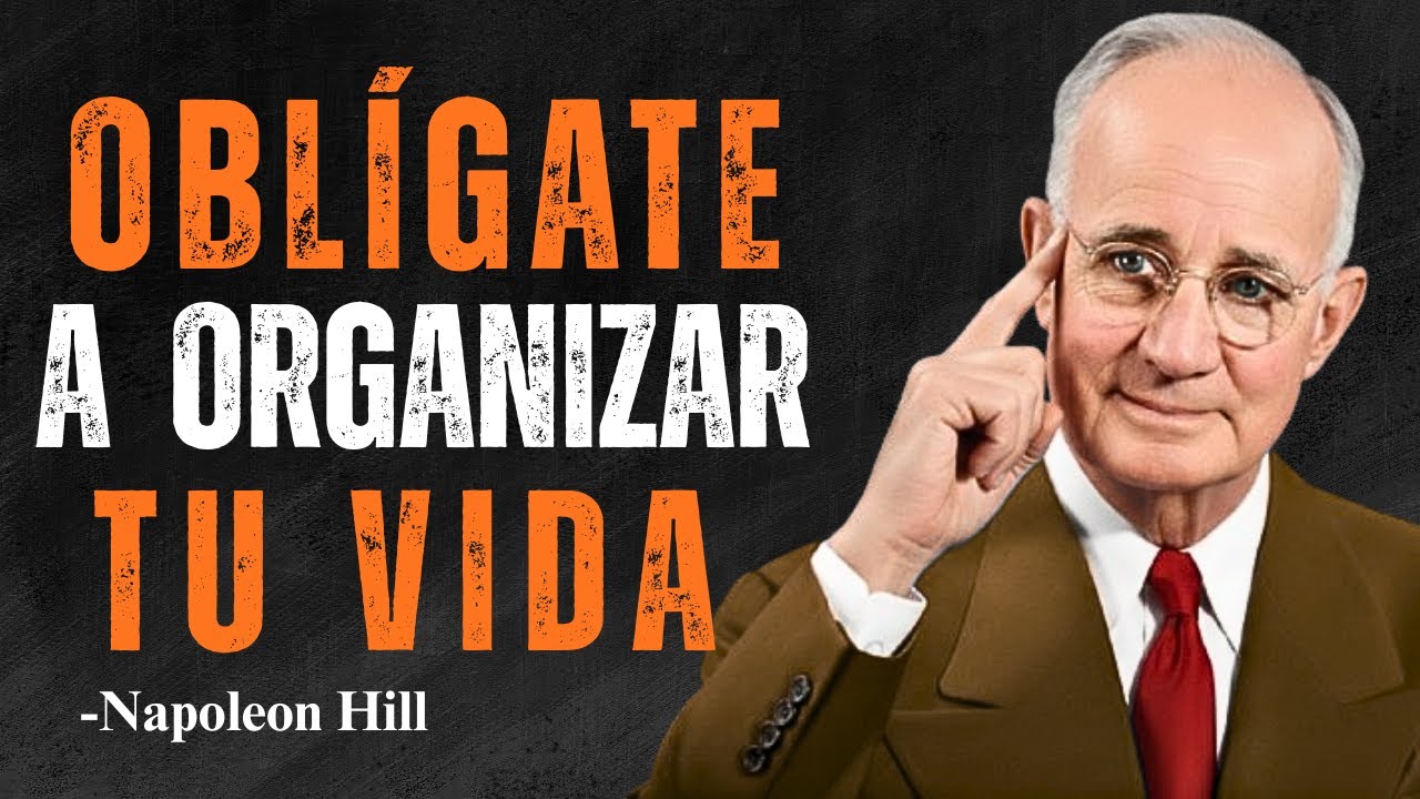 OBLÍGATE a ORGANIZAR Tu Vida AHORA | Napoleon Hill