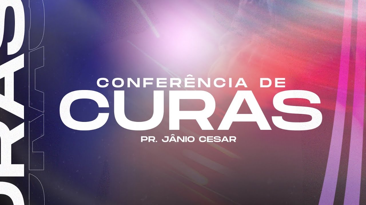 Conferência de Curas // Pr. Jânio Cesar