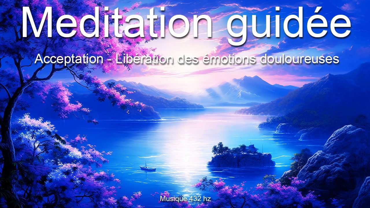 Méditation guidée - Acceptation et libération des émotions douloureuses