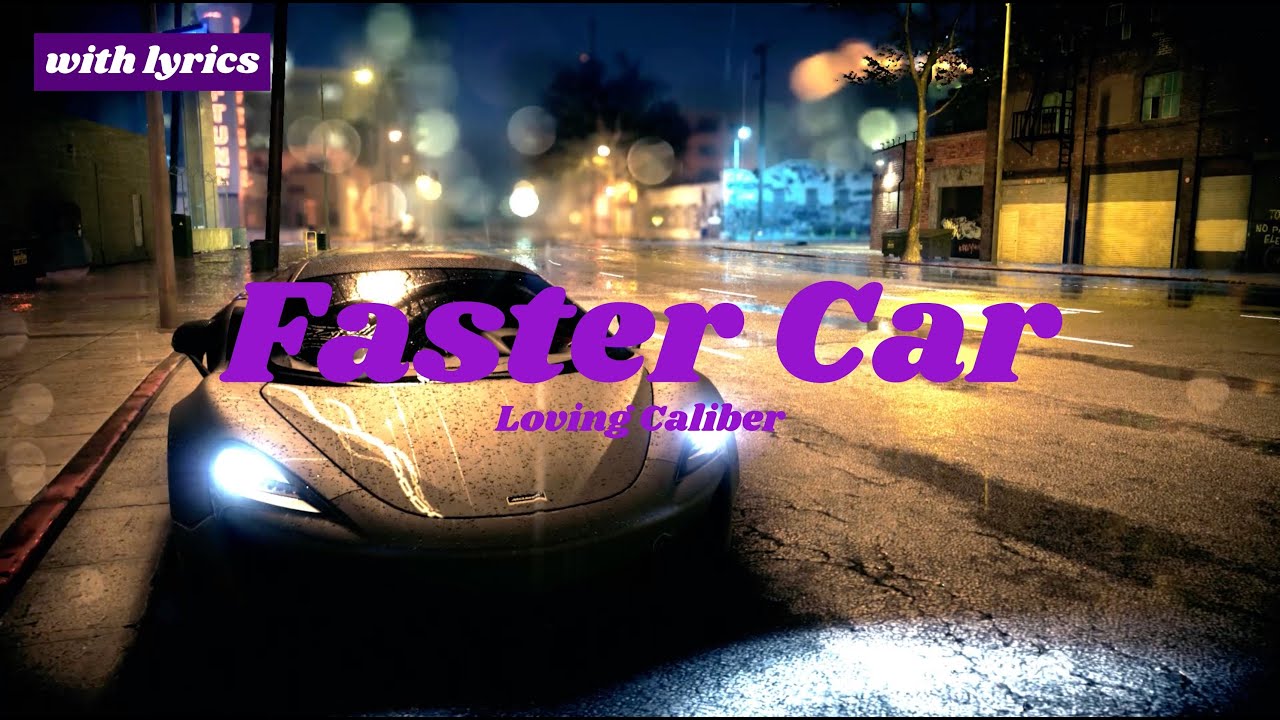 Faster Car :: Loving Caliber 🎵 with lyrics