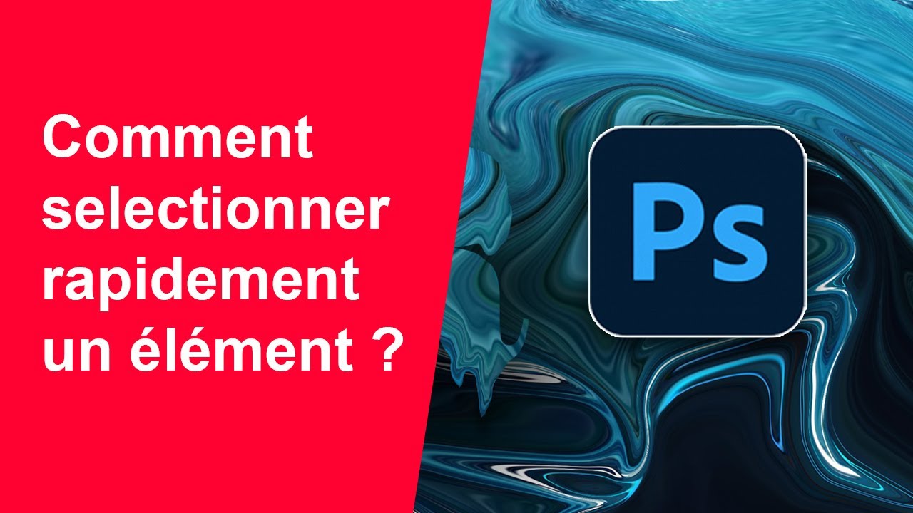Comment s&eacute;lectionner rapidement un &eacute;l&eacute;ment sur Photoshop ?