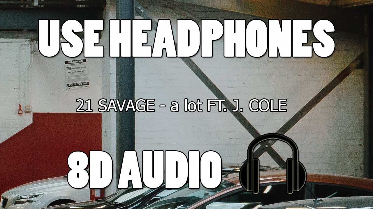 21 Savage - a lot ft. J. Cole (8D AUDIO)
