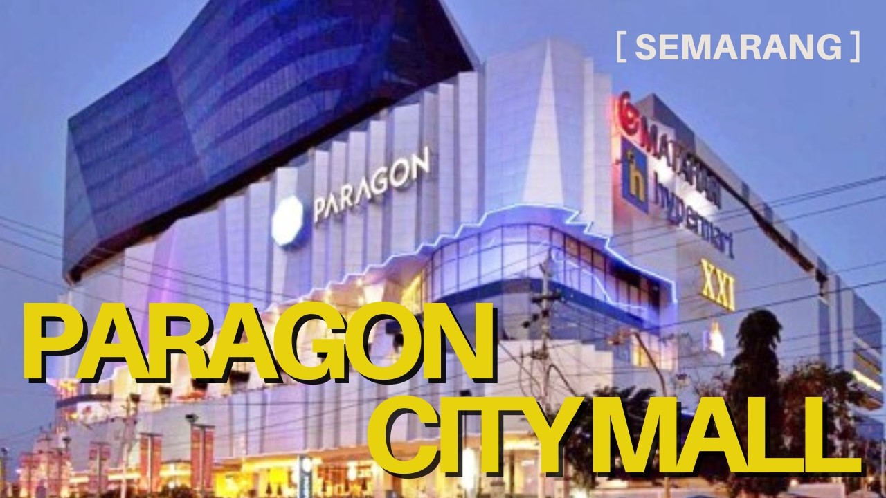 Paragon City Mall Semarang - A One Stop Destination Mall || Pusat Perbelanjaan Merk Branded Terbesar